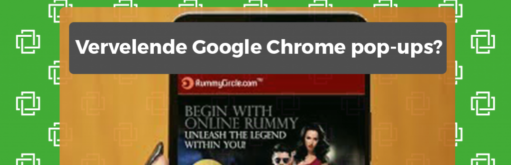 Vervelende Google Chrome pop-ups